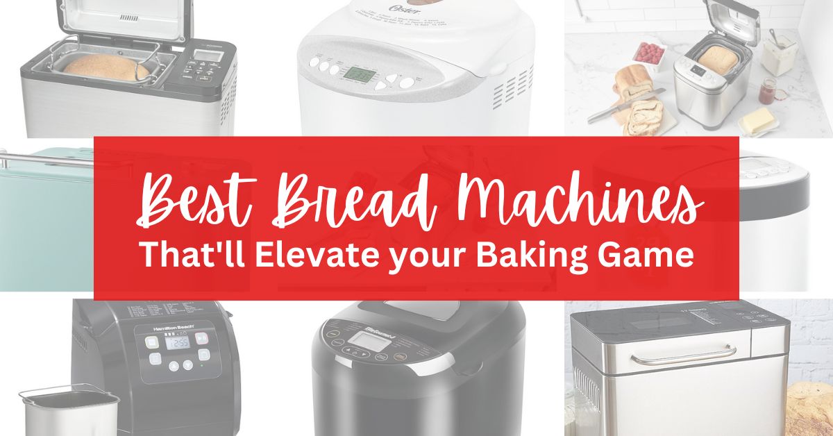 9 Best Bread Machines That Ll Elevate Your Baking Game